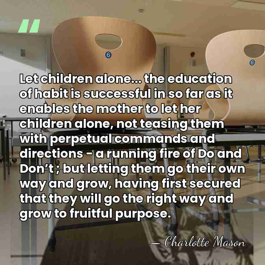 Let children alone... the education of habit is successful in so far&hellip; - Charlotte Mason