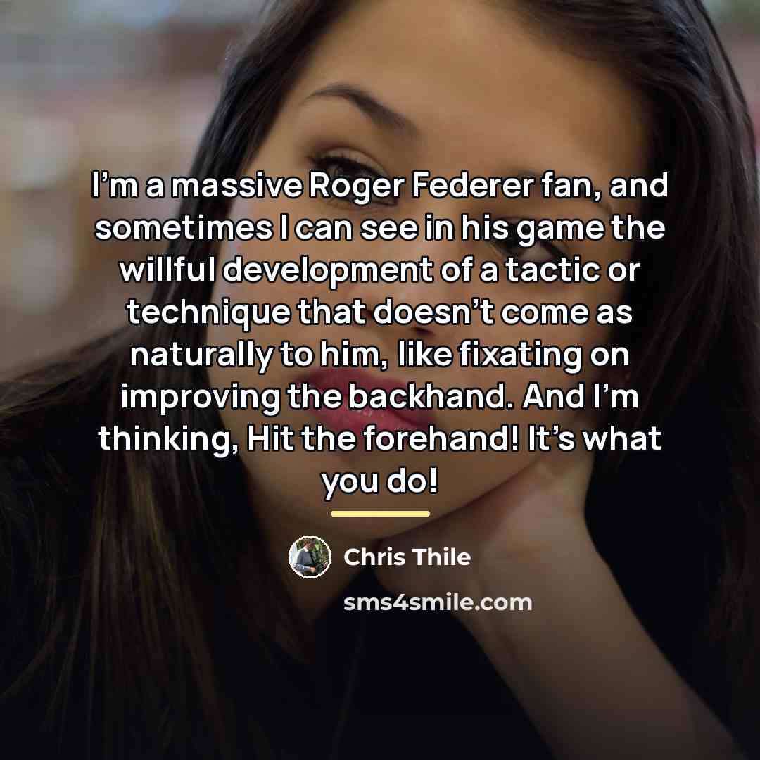 “I'm a massive Roger Federer fan, and sometimes I can…” quote by Chris Thile