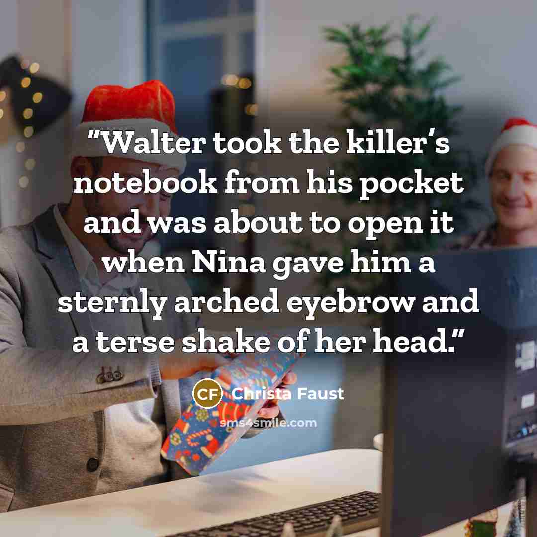 “Walter took the killer’s notebook from his pocket and was about to open it when Nina gave him a sternly arched eyebrow and a terse shake of her head.” quote by Christa Faust