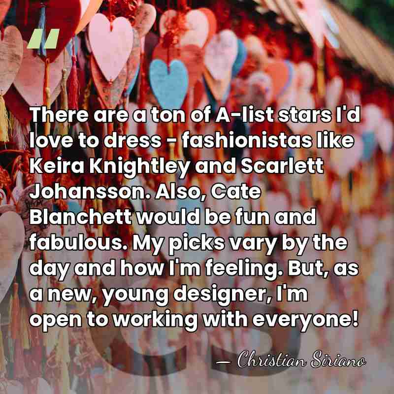 There are a ton of A-list stars I'd love to dress -&hellip; - Christian Siriano
