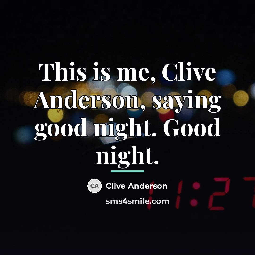“This is me, Clive Anderson, saying good night. Good night.…” quote by Clive Anderson