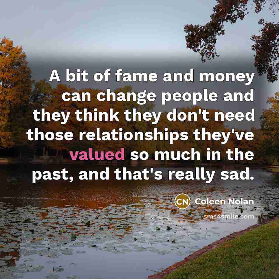 “A bit of fame and money can change people and…” quote by Coleen Nolan