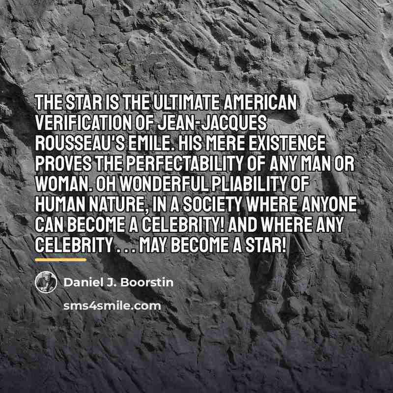 “The star is the ultimate American verification of Jean-Jacques Rousseau's…” quote by Daniel J. Boorstin