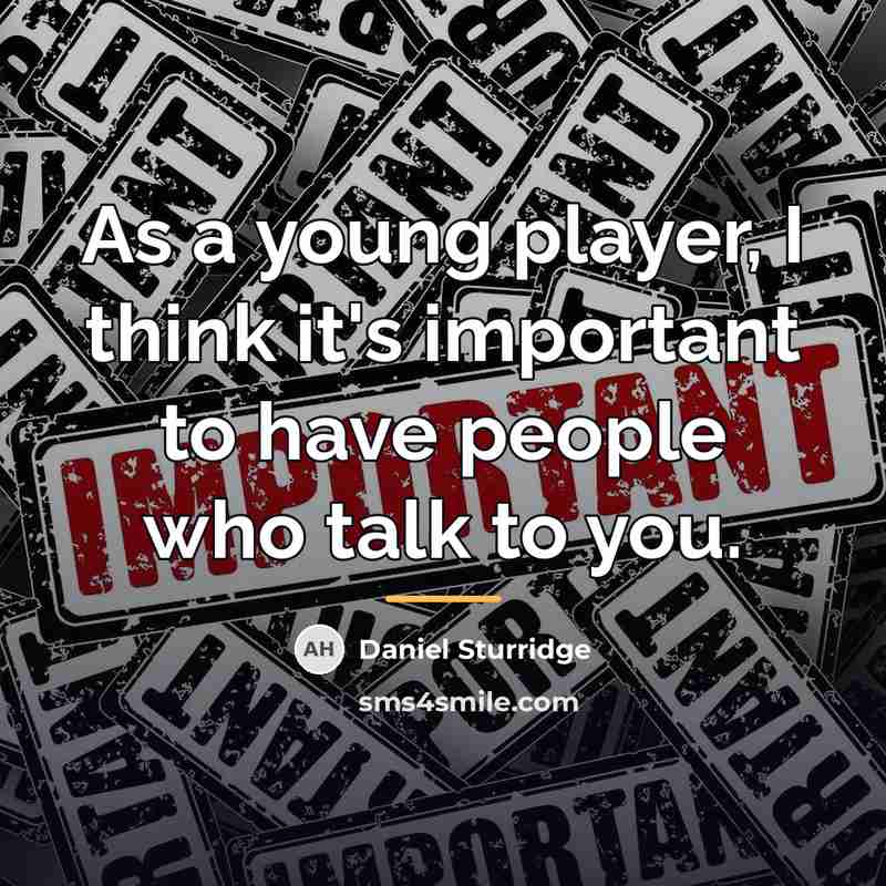“As a young player, I think it's important to have…” quote by Daniel Sturridge