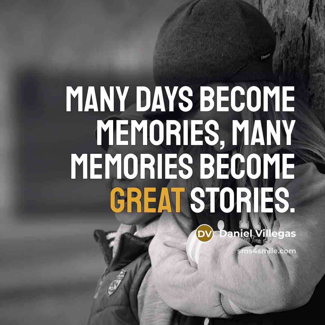 “Many days become memories, many memories become great stories.…” quote by Daniel Villegas