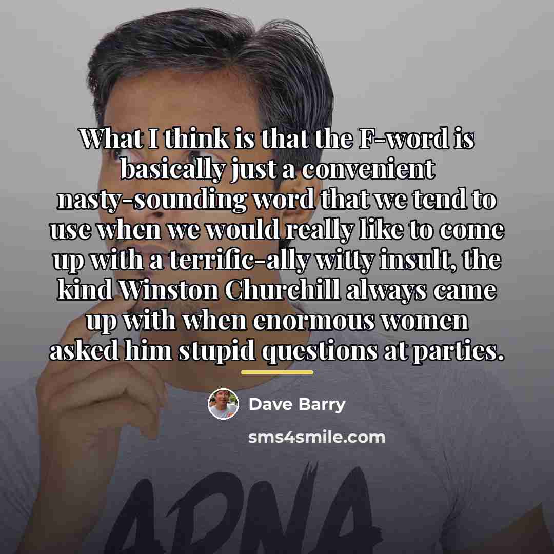 “What I think is that the F-word is basically just…” quote by Dave Barry