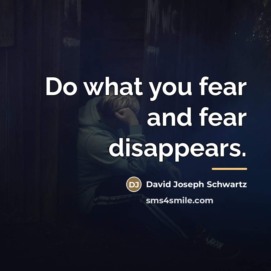 “Do what you fear and fear disappears.…” quote by David Joseph Schwartz