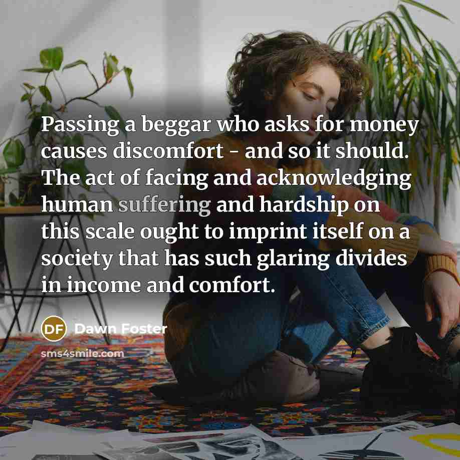 “Passing a beggar who asks for money causes discomfort -…” quote by Dawn Foster