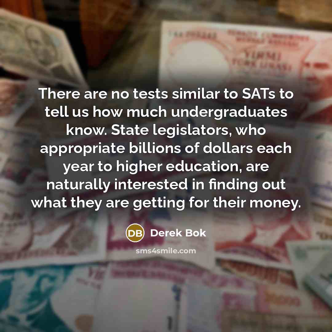 “There are no tests similar to SATs to tell us…” quote by Derek Bok