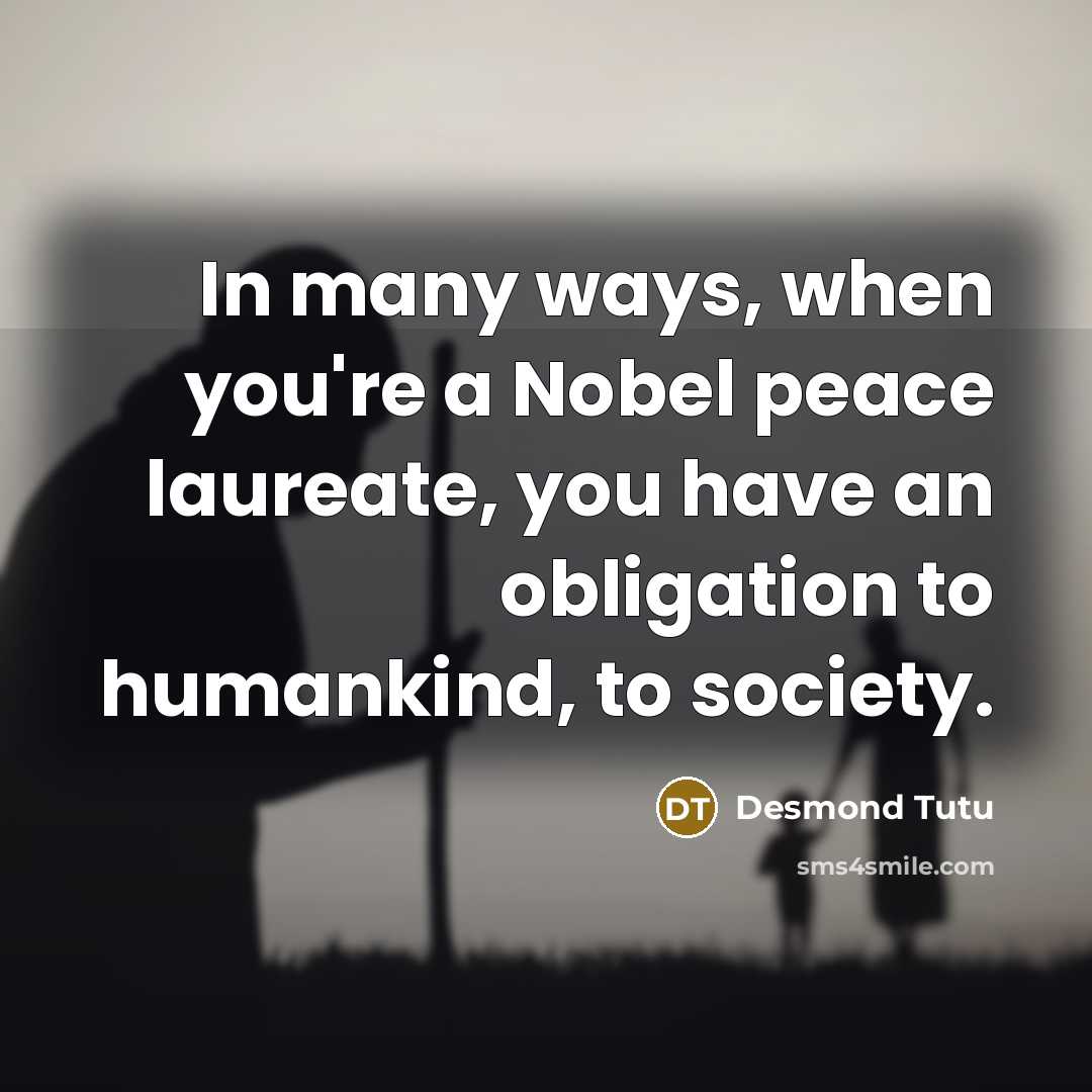 “In many ways, when you're a Nobel peace laureate, you…” quote by Desmond Tutu