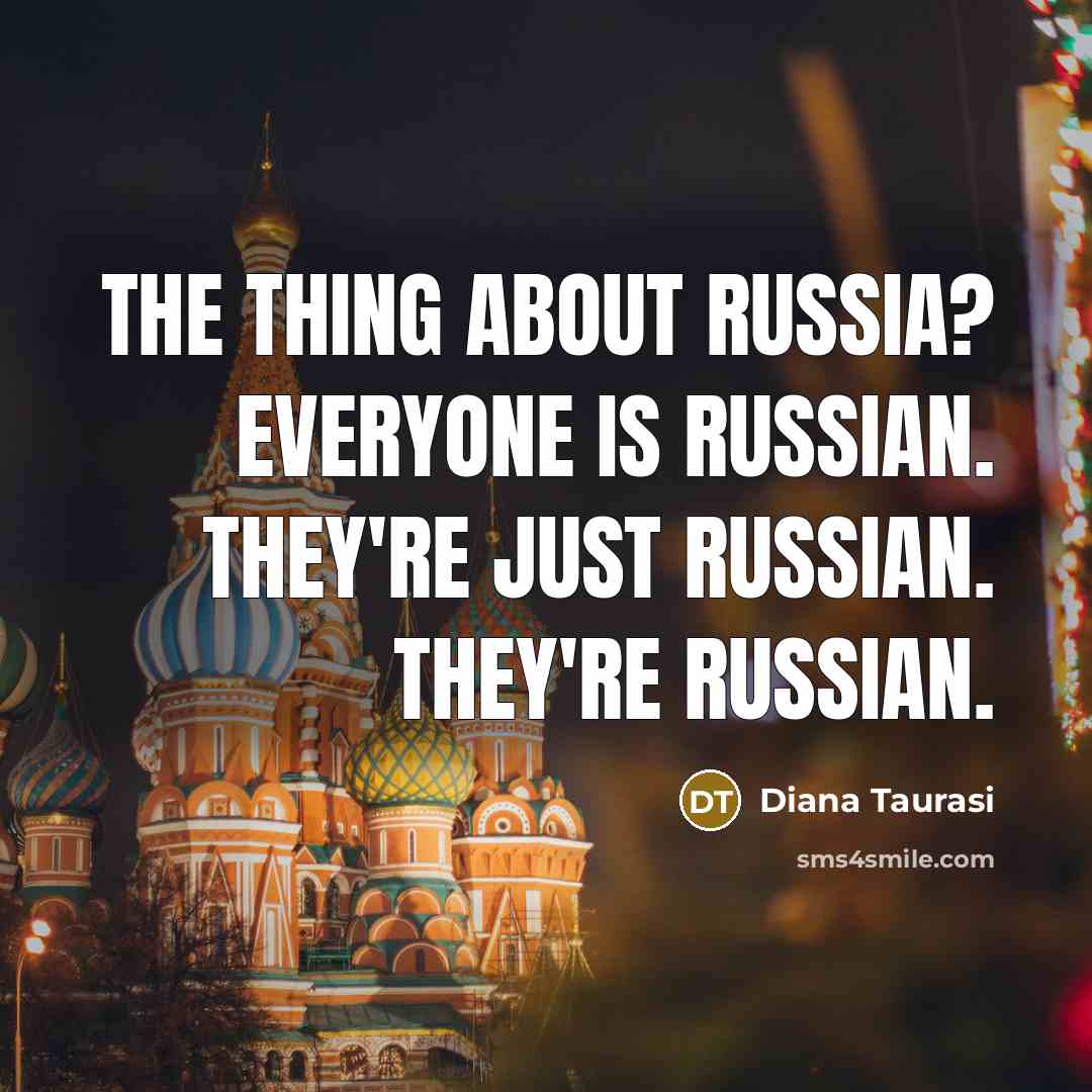 “The thing about Russia? Everyone is Russian. They're just Russian.…” quote by Diana Taurasi