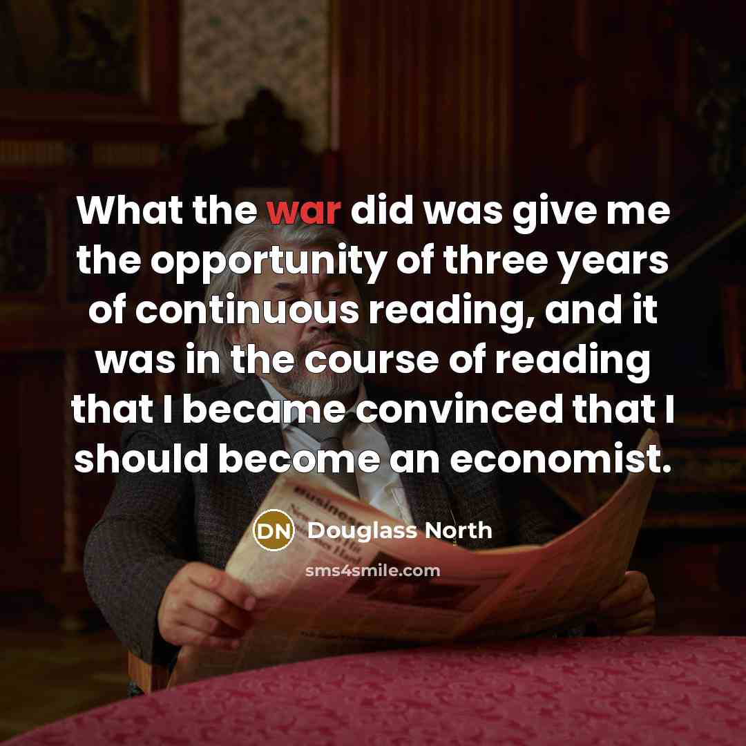 “What the war did was give me the opportunity of…” quote by Douglass North