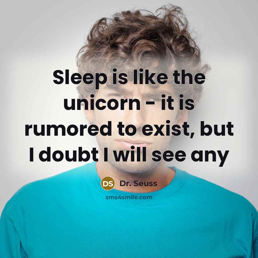 “Sleep is like the unicorn - it is rumored to…” quote by Dr. Seuss