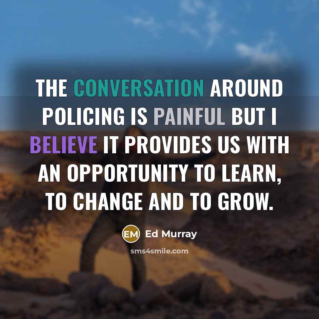 “The conversation around policing is painful but I believe it…” quote by Ed Murray