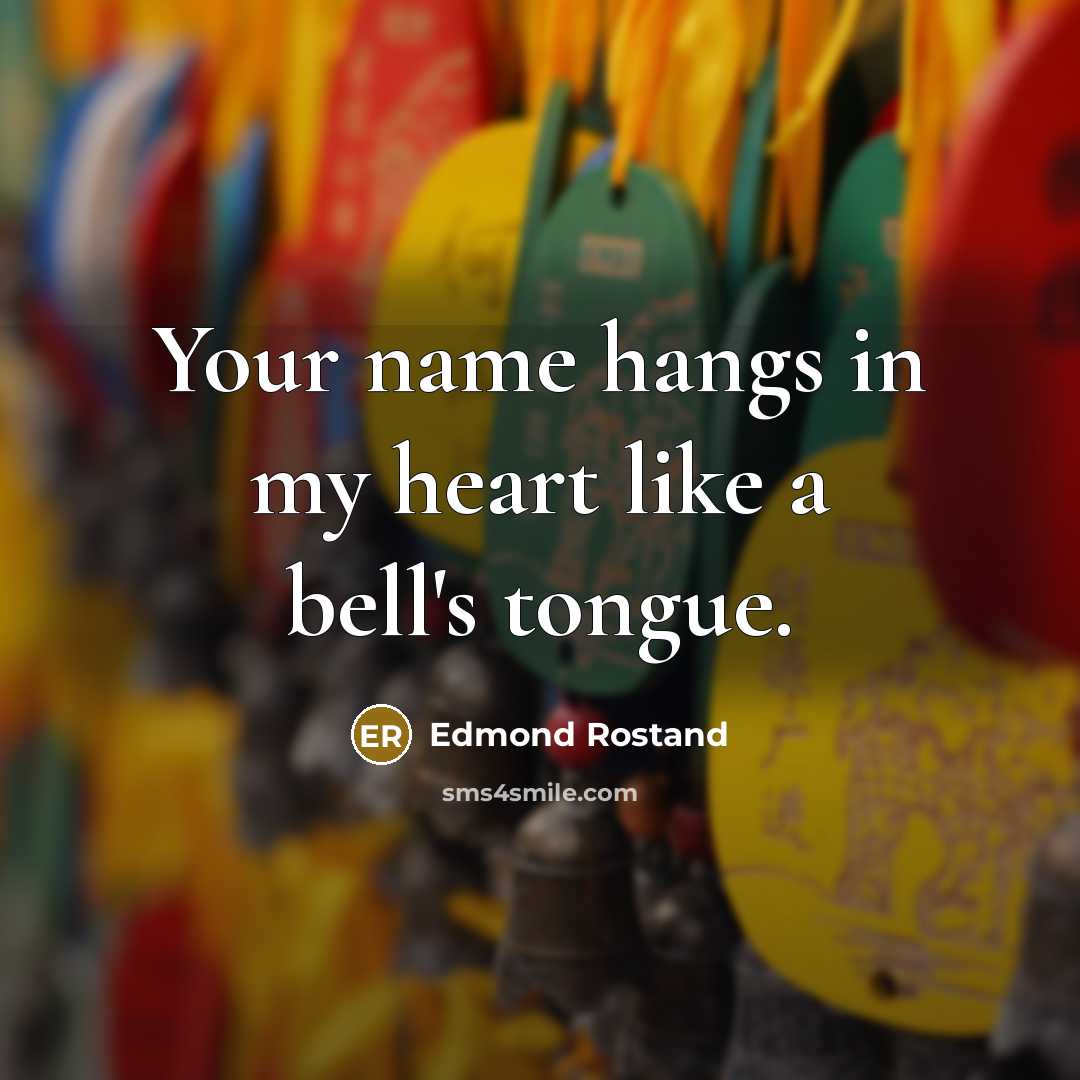 “Your name hangs in my heart like a bell's tongue.” quote by Edmond Rostand