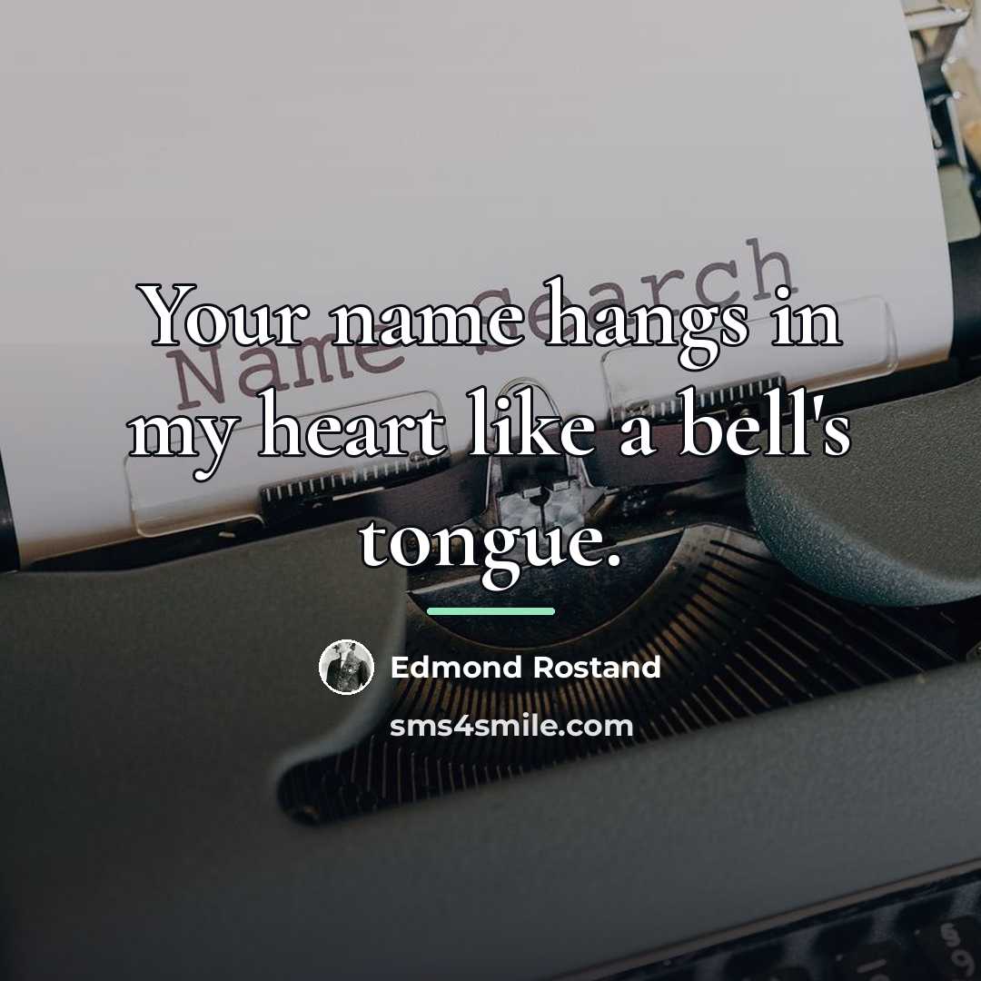 “Your name hangs in my heart like a bell's tongue.…” quote by Edmond Rostand