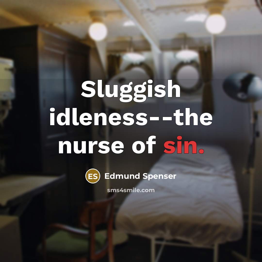 “Sluggish idleness--the nurse of sin.…” quote by Edmund Spenser