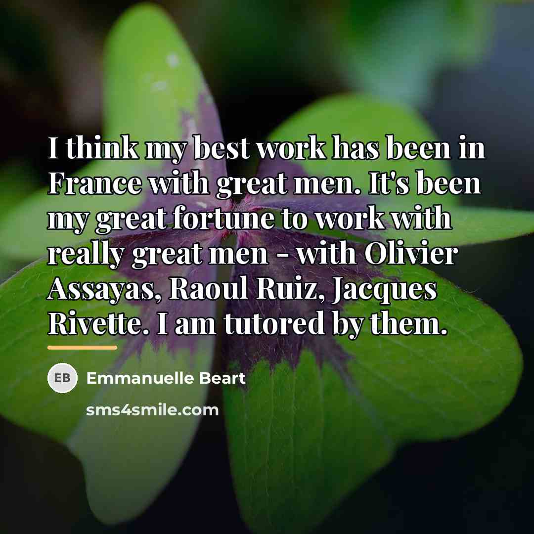“I think my best work has been in France with…” quote by Emmanuelle Beart