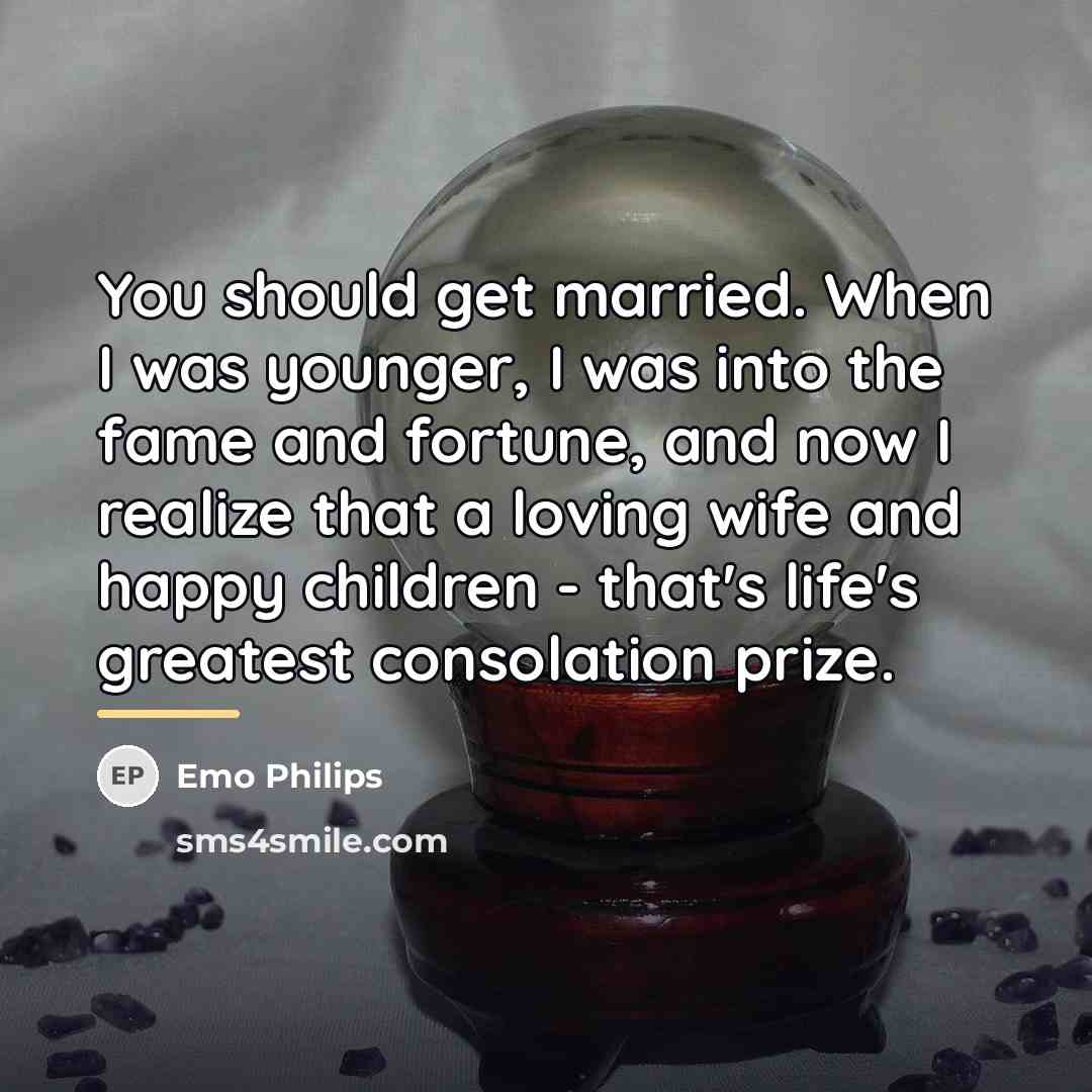 “You should get married. When I was younger, I was…” quote by Emo Philips