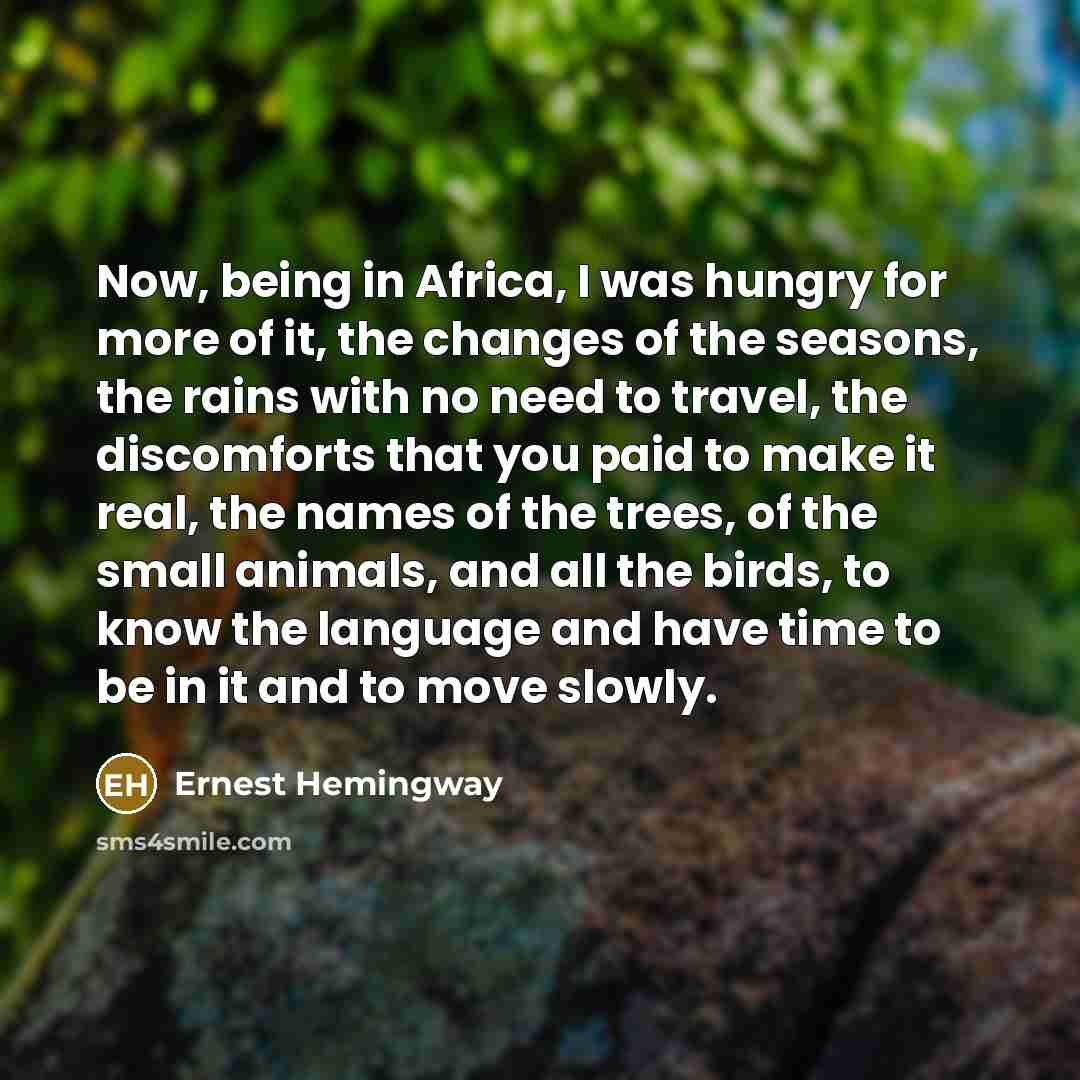 “Now, being in Africa, I was hungry for more of…” quote by Ernest Hemingway