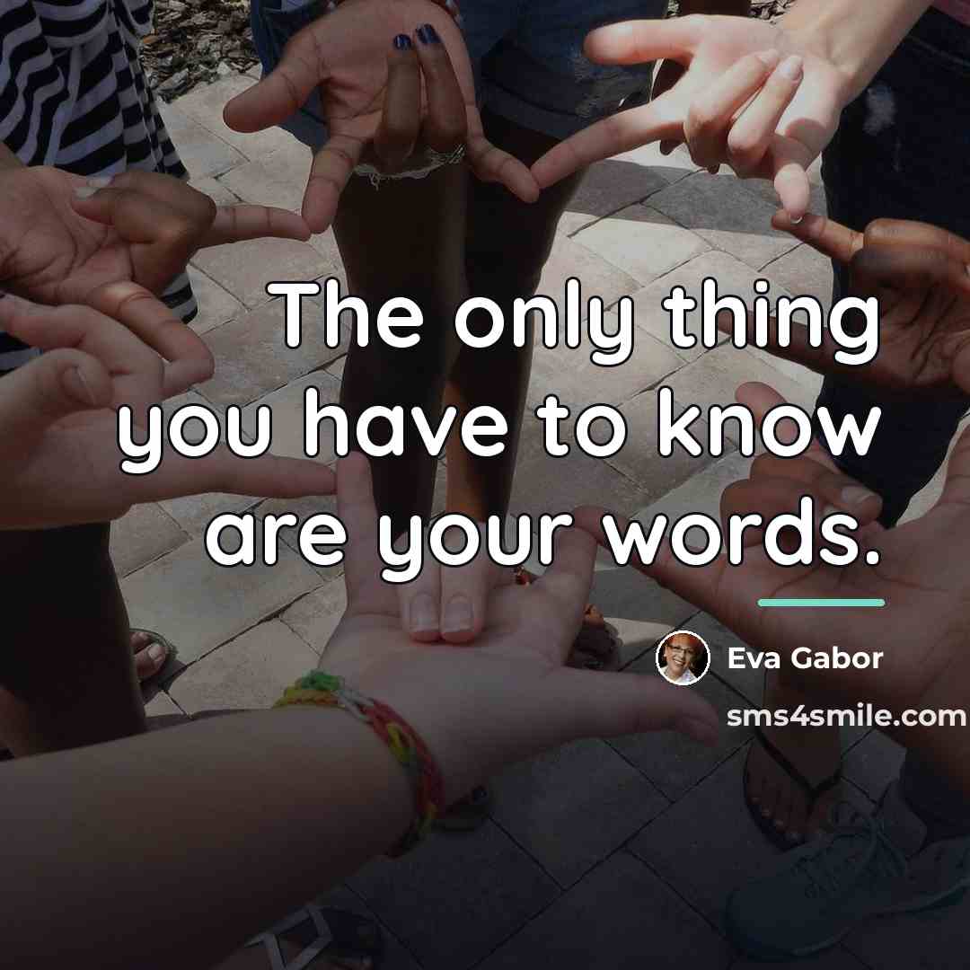 “The only thing you have to know are your words.…” quote by Eva Gabor