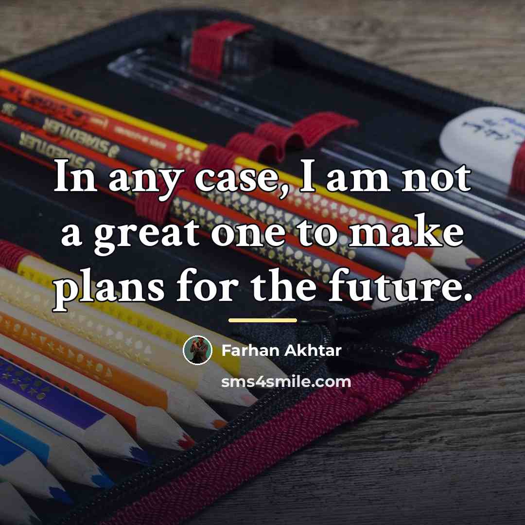 “In any case, I am not a great one to…” quote by Farhan Akhtar