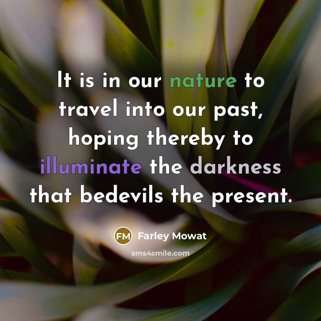 “It is in our nature to travel into our past,…” quote by Farley Mowat
