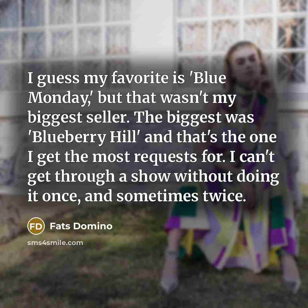“I guess my favorite is 'Blue Monday,' but that wasn't…” quote by Fats Domino