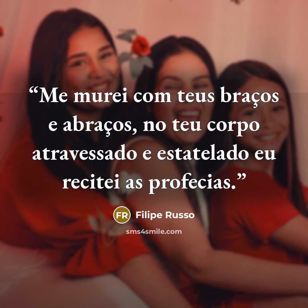 “Me murei com teus braços e abraços, no teu corpo atravessado e estatelado eu recitei as profecias.” quote by Filipe Russo