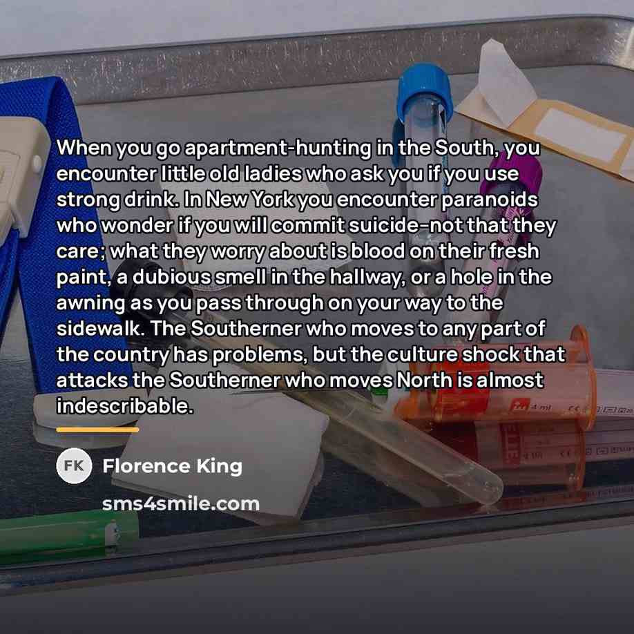 “When you go apartment-hunting in the South, you encounter little…” quote by Florence King