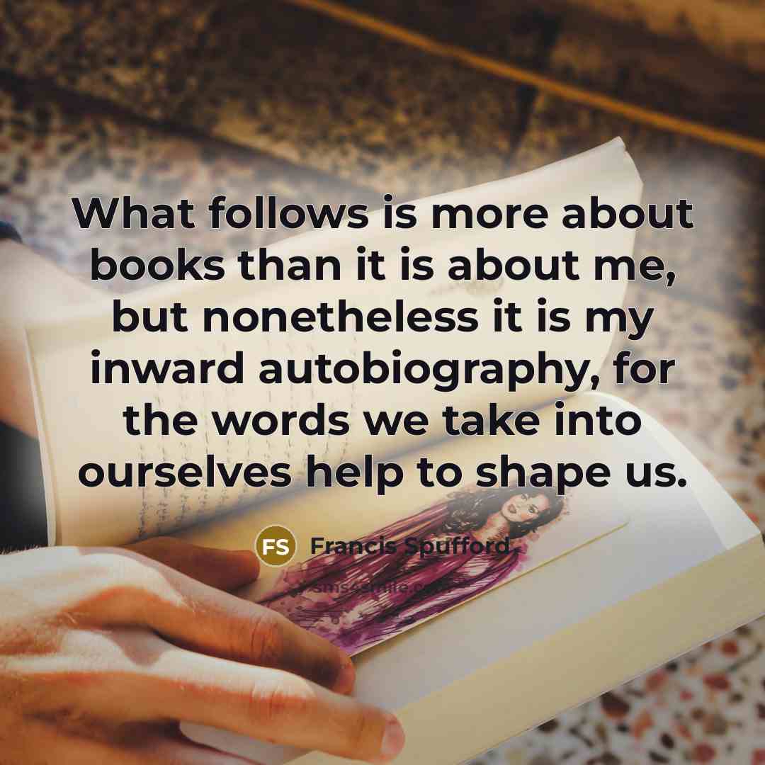 “What follows is more about books than it is about…” quote by Francis Spufford