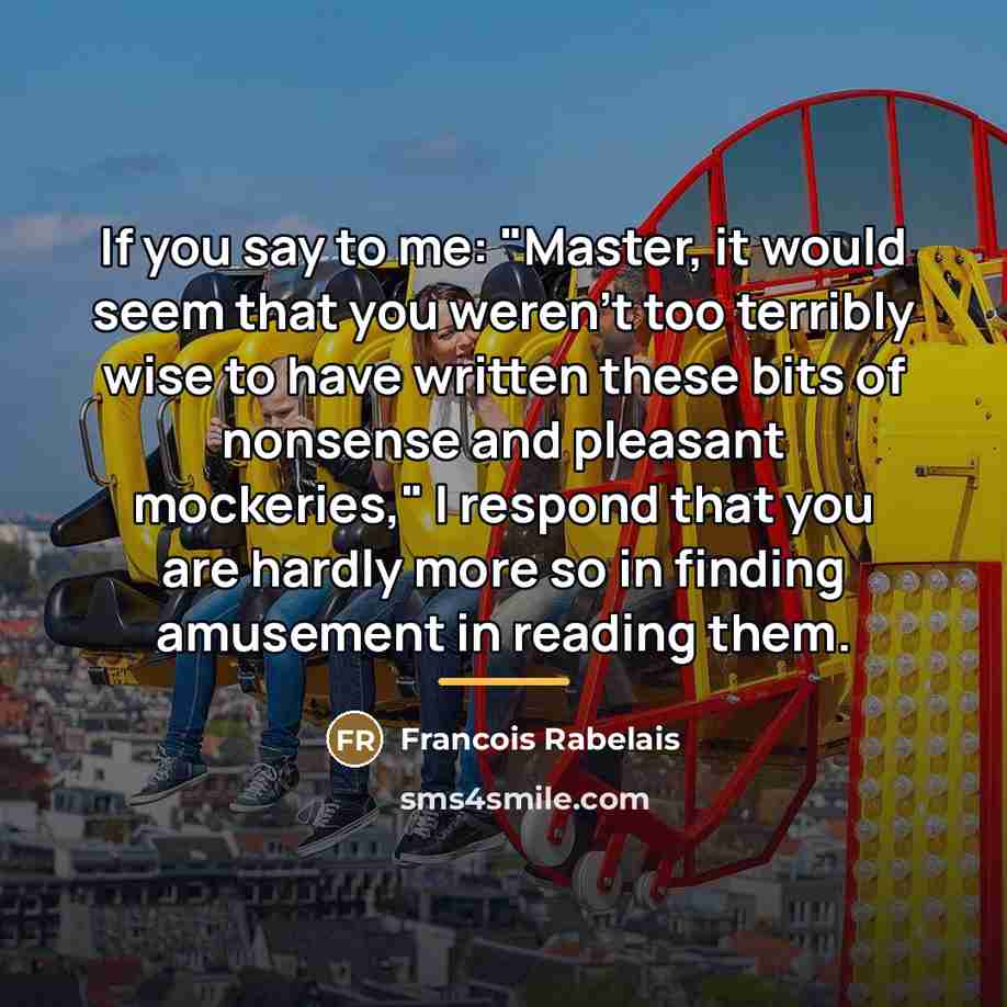 “If you say to me: "Master, it would seem that…” quote by Francois Rabelais