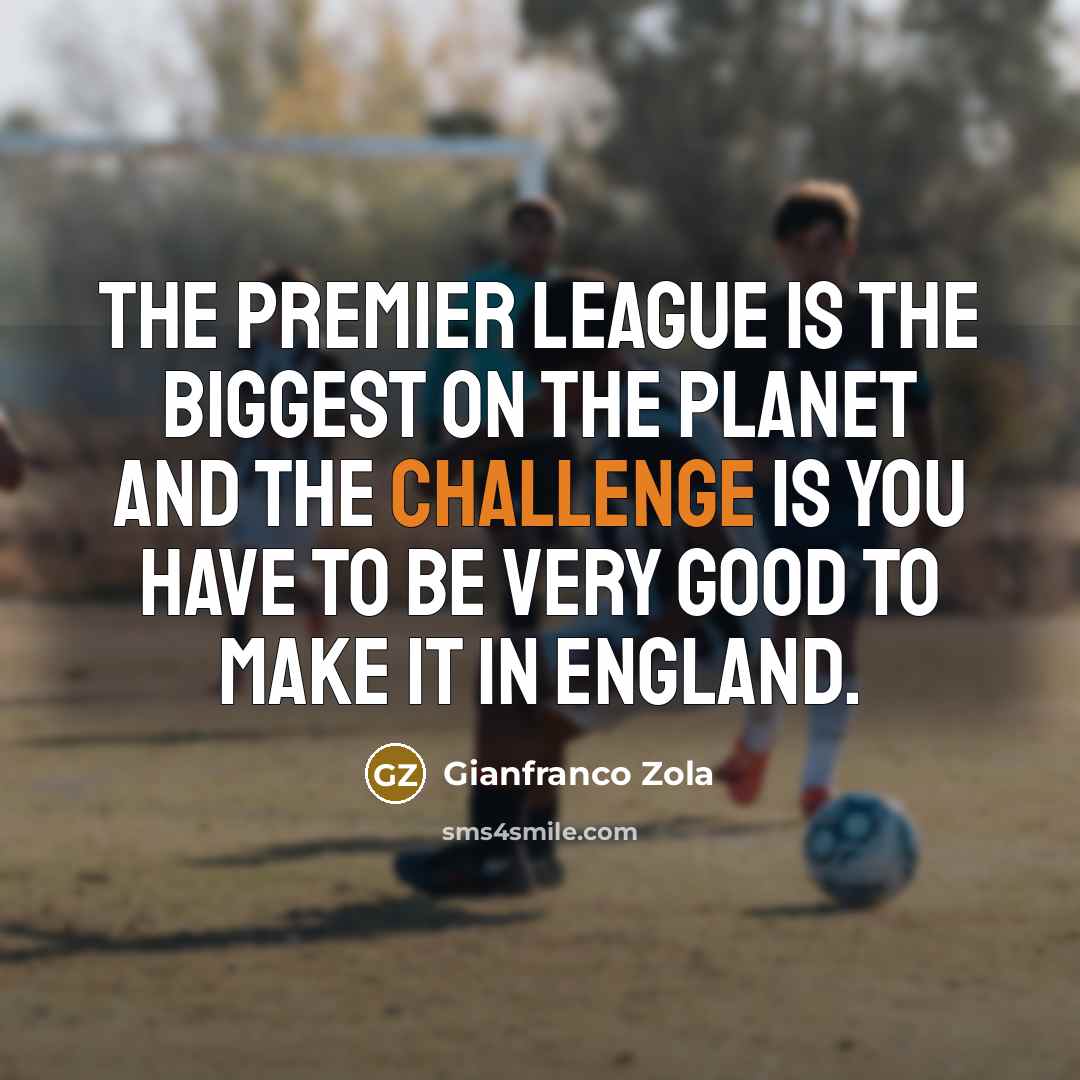“The Premier League is the biggest on the planet and…” quote by Gianfranco Zola