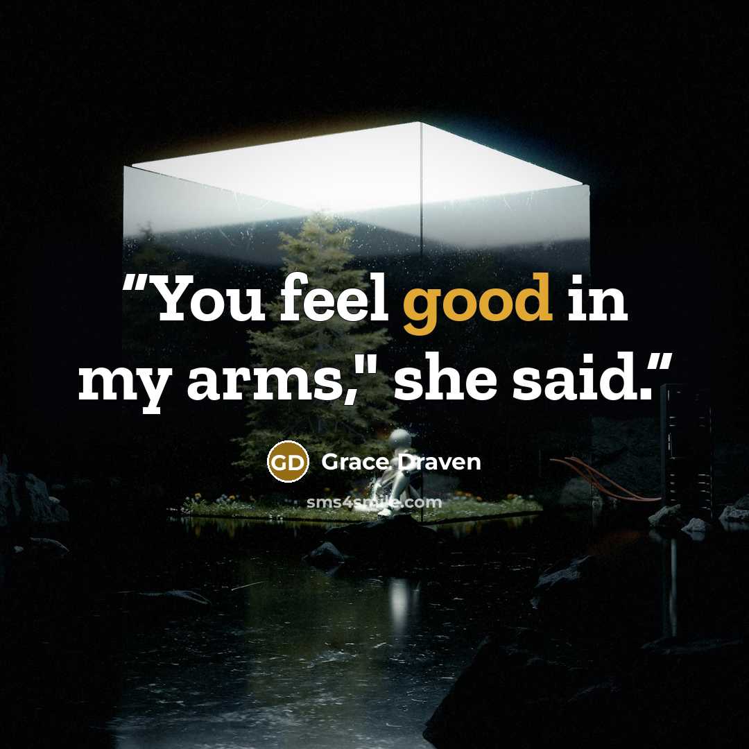 “You feel good in my arms," she said.” quote by Grace Draven