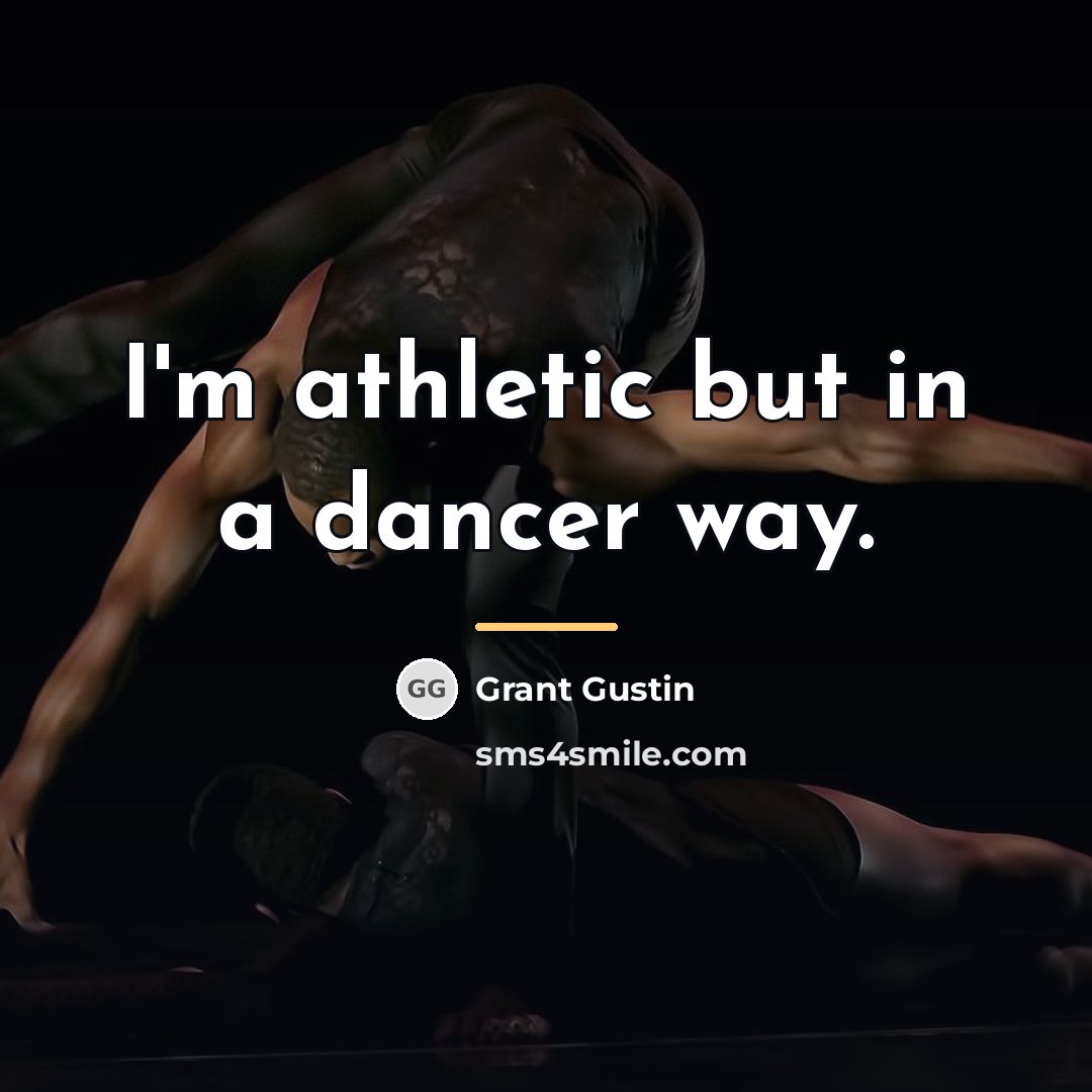 “I'm athletic but in a dancer way.…” quote by Grant Gustin