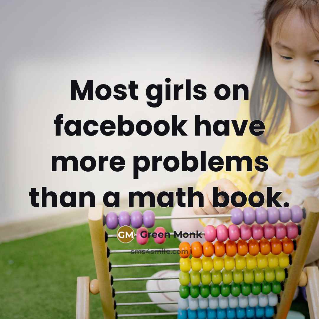 “Most girls on facebook have more problems than a math…” quote by Green Monk