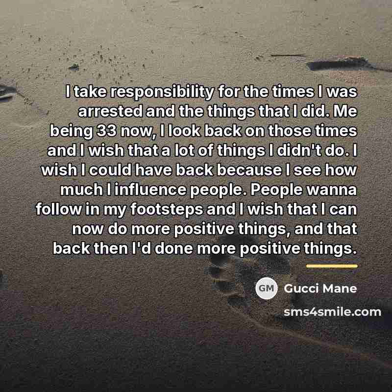 “I take responsibility for the times I was arrested and…” quote by Gucci Mane