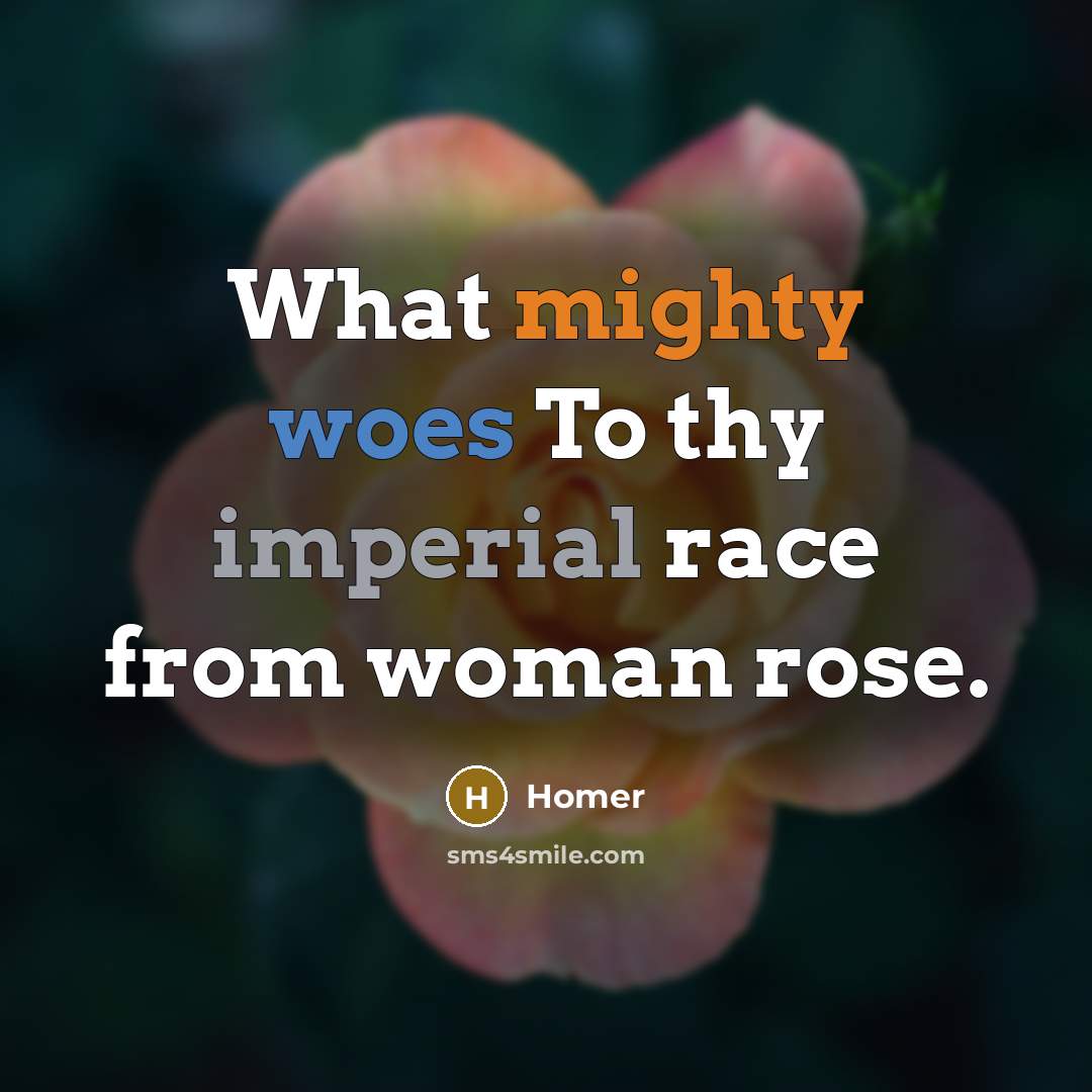 “What mighty woes To thy imperial race from woman rose.…” quote by Homer