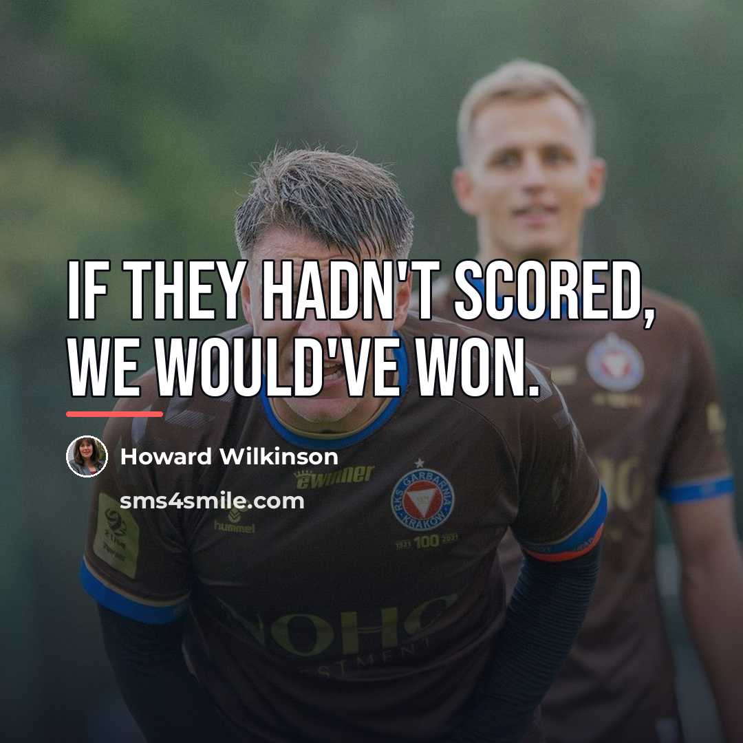 “If they hadn't scored, we would've won.…” quote by Howard Wilkinson