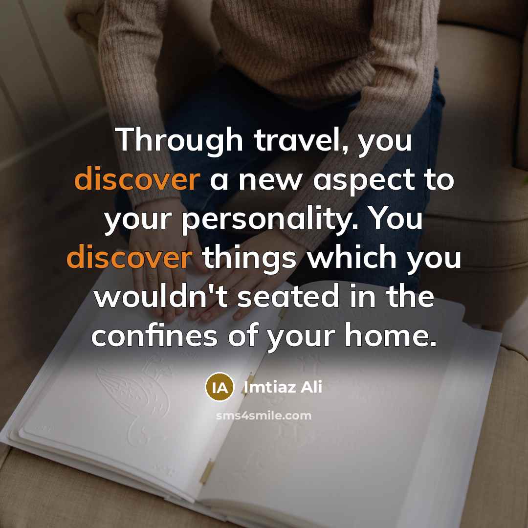 “Through travel, you discover a new aspect to your personality.…” quote by Imtiaz Ali