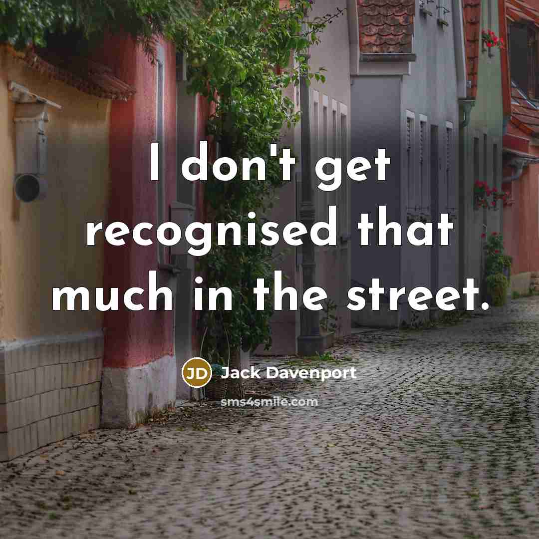 “I don't get recognised that much in the street.…” quote by Jack Davenport