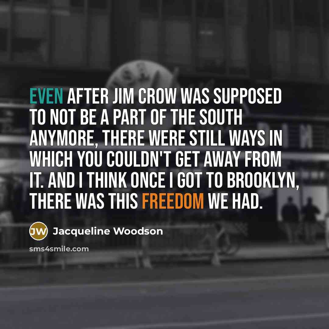 “Even after Jim Crow was supposed to not be a…” quote by Jacqueline Woodson