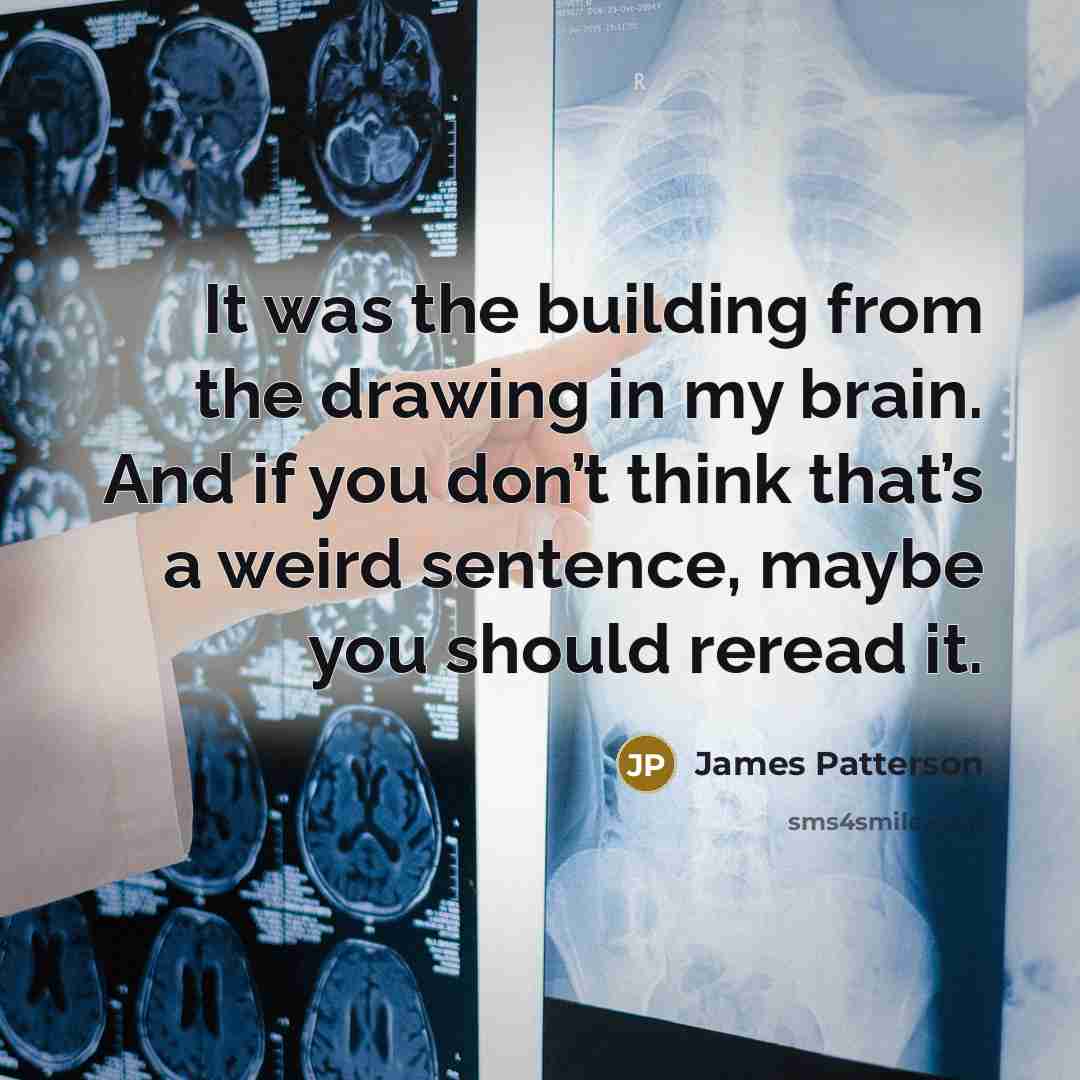 “It was the building from the drawing in my brain.…” quote by James Patterson
