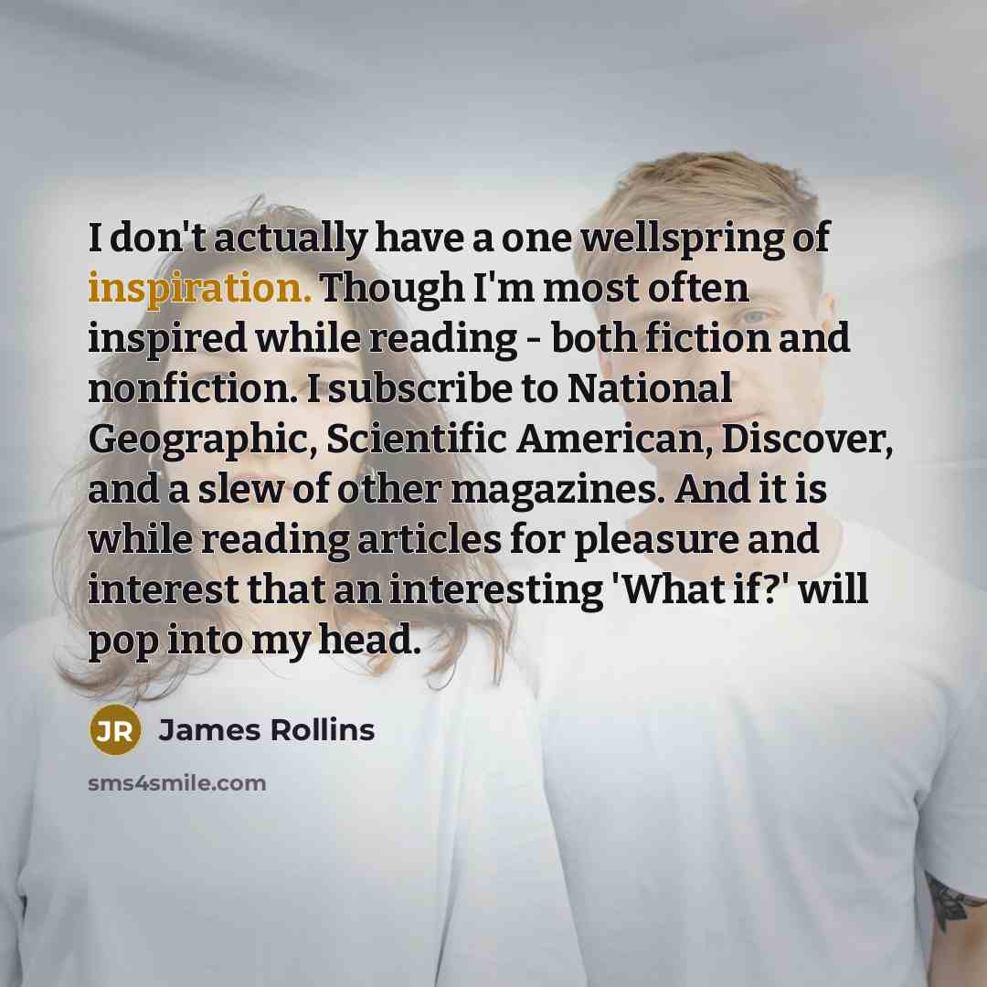 “I don't actually have a one wellspring of inspiration. Though…” quote by James Rollins