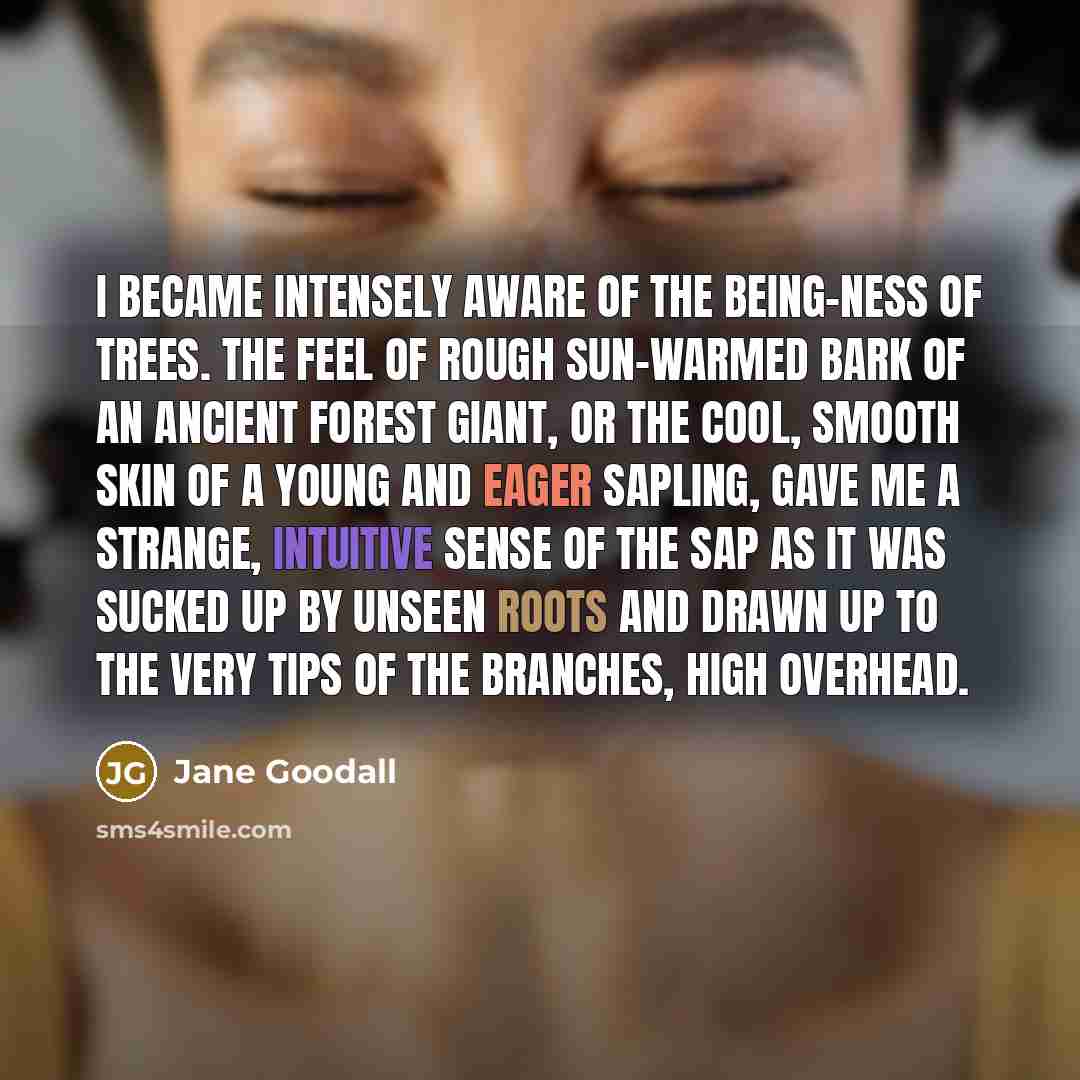 “I became intensely aware of the being-ness of trees. The…” quote by Jane Goodall