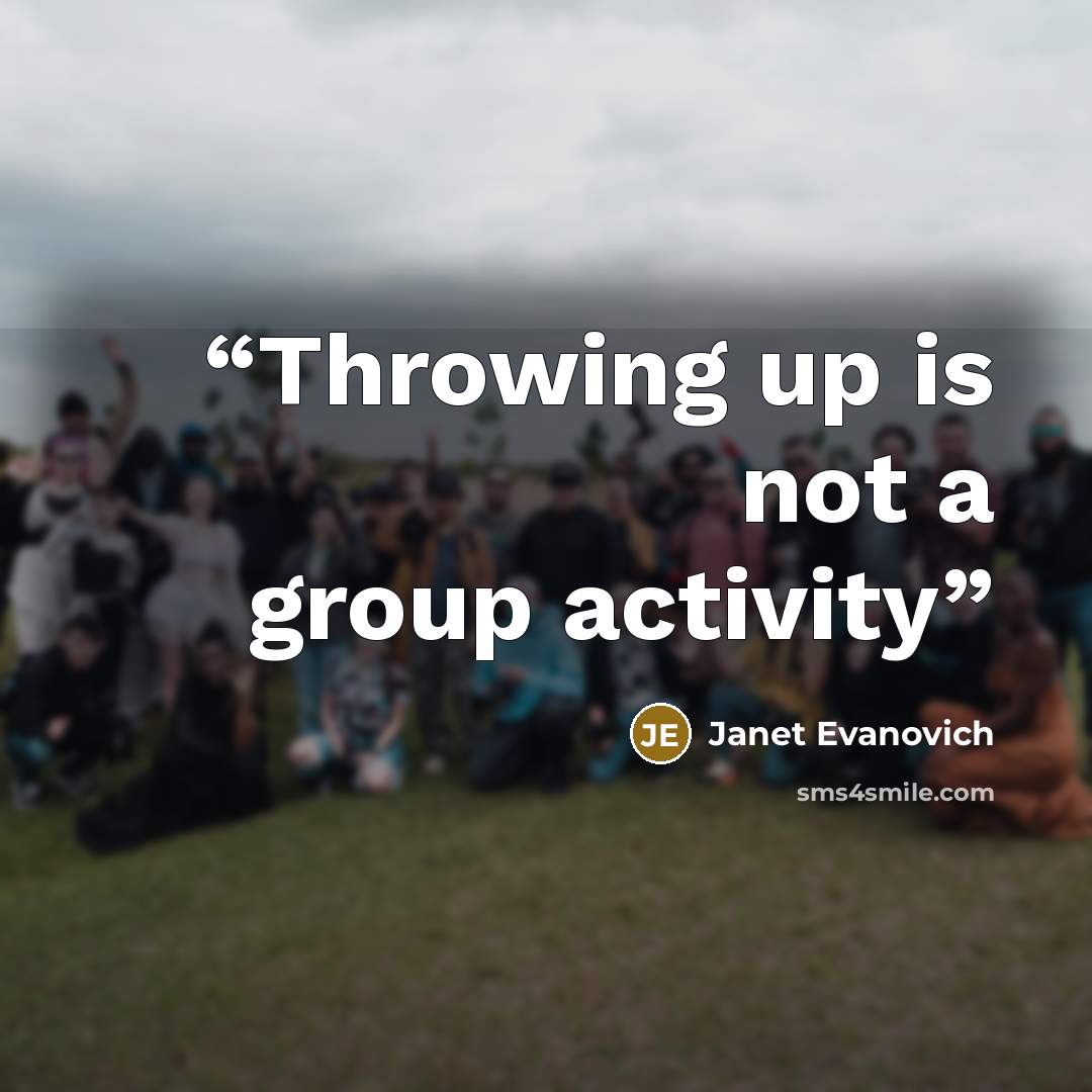 “Throwing up is not a group activity” quote by Janet Evanovich