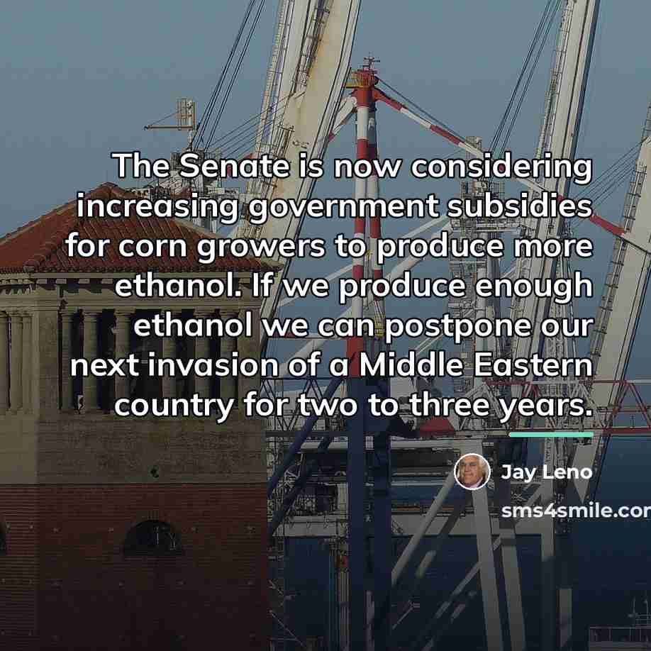 “The Senate is now considering increasing government subsidies for corn…” quote by Jay Leno