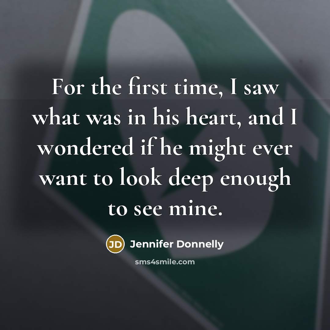 “For the first time, I saw what was in his…” quote by Jennifer Donnelly