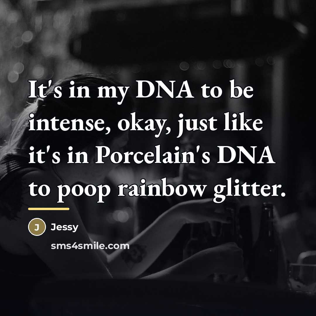 “It's in my DNA to be intense, okay, just like…” quote by Jessy