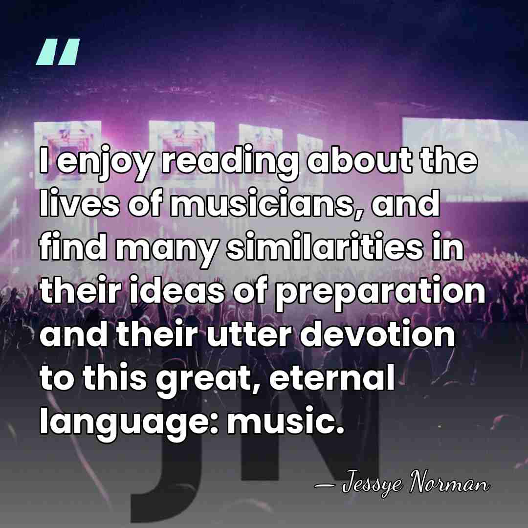 I enjoy reading about the lives of musicians, and find many similarities&hellip; - Jessye Norman